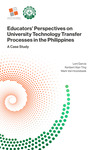 Educators’ Perspectives on University Technology Transfer Processes in the Philippines: A Case Study by Leni Garcia, Kenbert Alan Ting, and Mark Van Hoorebeek